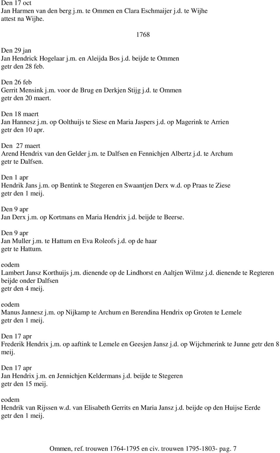 Den 27 maert Arend Hendrix van den Gelder j.m. te Dalfsen en Fennichjen Albertz j.d. te Archum getr te Dalfsen. Den 1 apr Hendrik Jans j.m. op Bentink te Stegeren en Swaantjen Derx w.d. op Praas te Ziese getr den 1 meij.