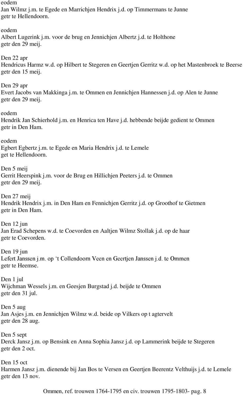 d. op Alen te Junne getr den 29 meij. Hendrik Jan Schierhold j.m. en Henrica ten Have j.d. hebbende beijde gedient te Ommen getr in Den Ham. Egbert Egbertz j.m. te Egede en Maria Hendrix j.d. te Lemele get te Hellendoorn.