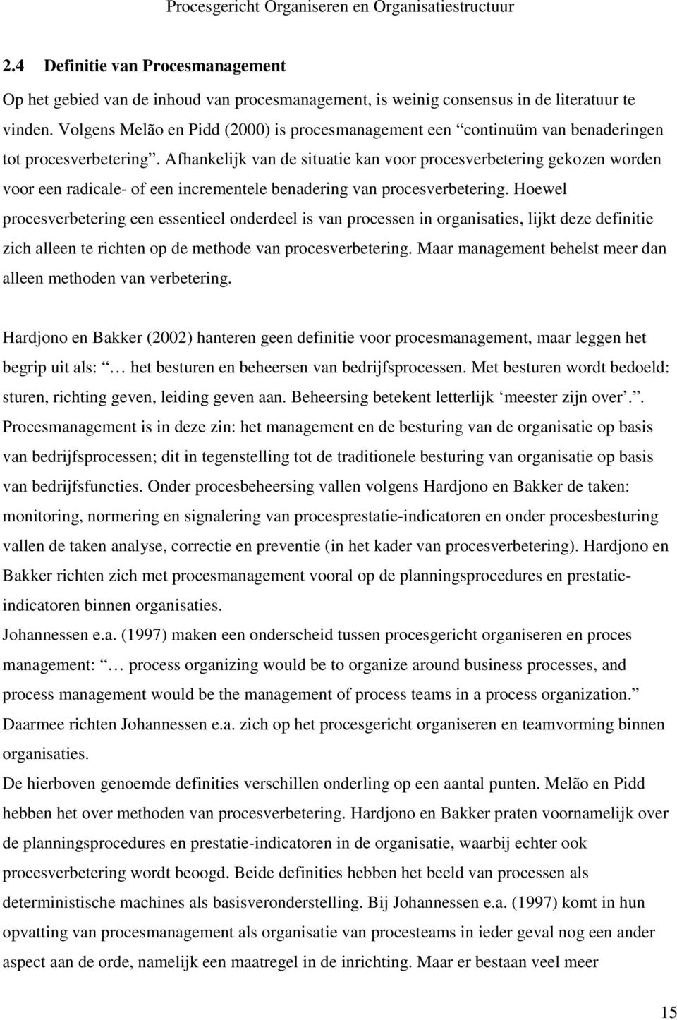 Afhankelijk van de situatie kan voor procesverbetering gekozen worden voor een radicale- of een incrementele benadering van procesverbetering.