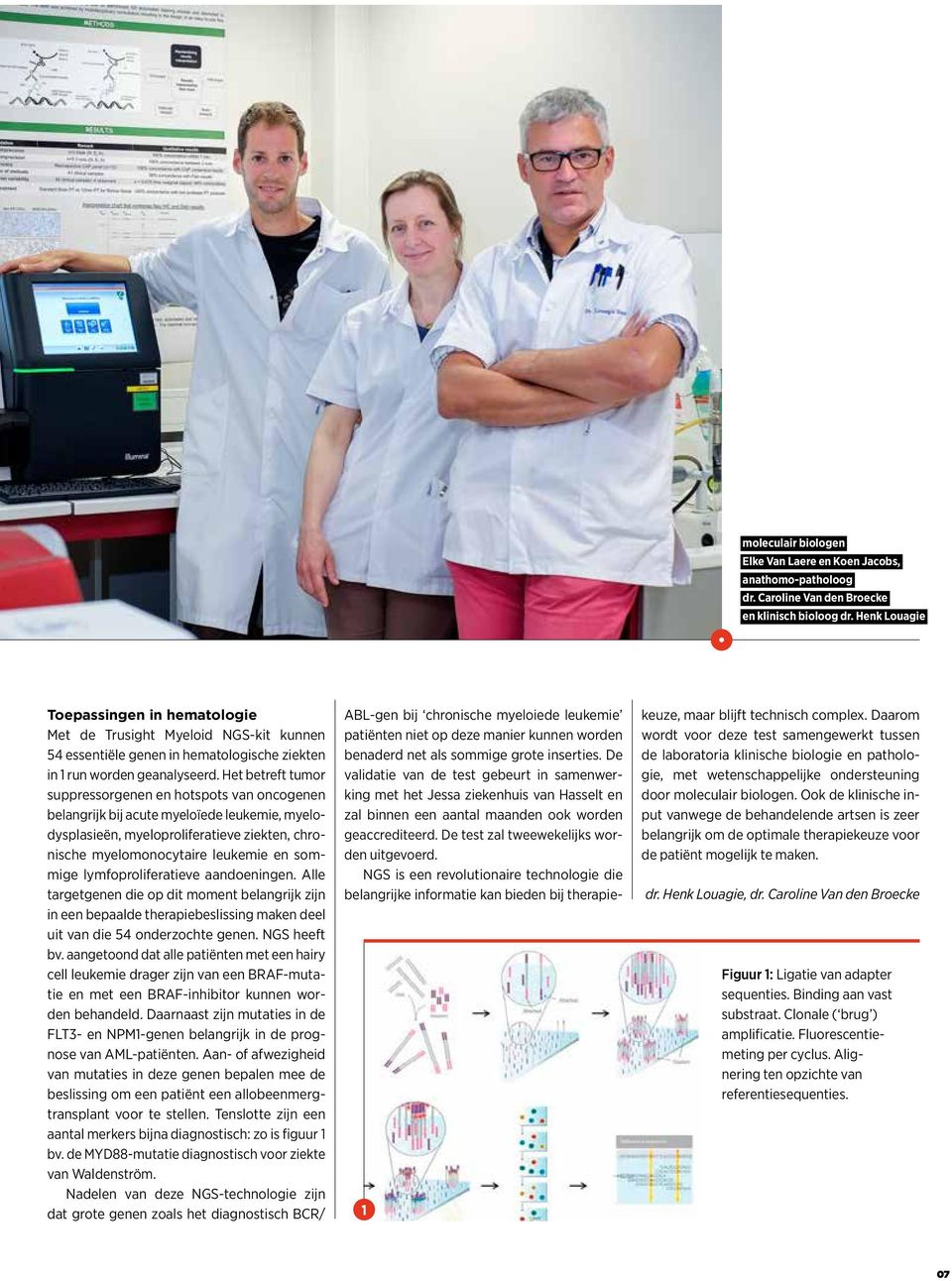 Het betreft tumor suppressorgenen en hotspots van oncogenen belangrijk bij acute myeloïede leukemie, myelodysplasieën, myeloproliferatieve ziekten, chronische myelomonocytaire leukemie en sommige