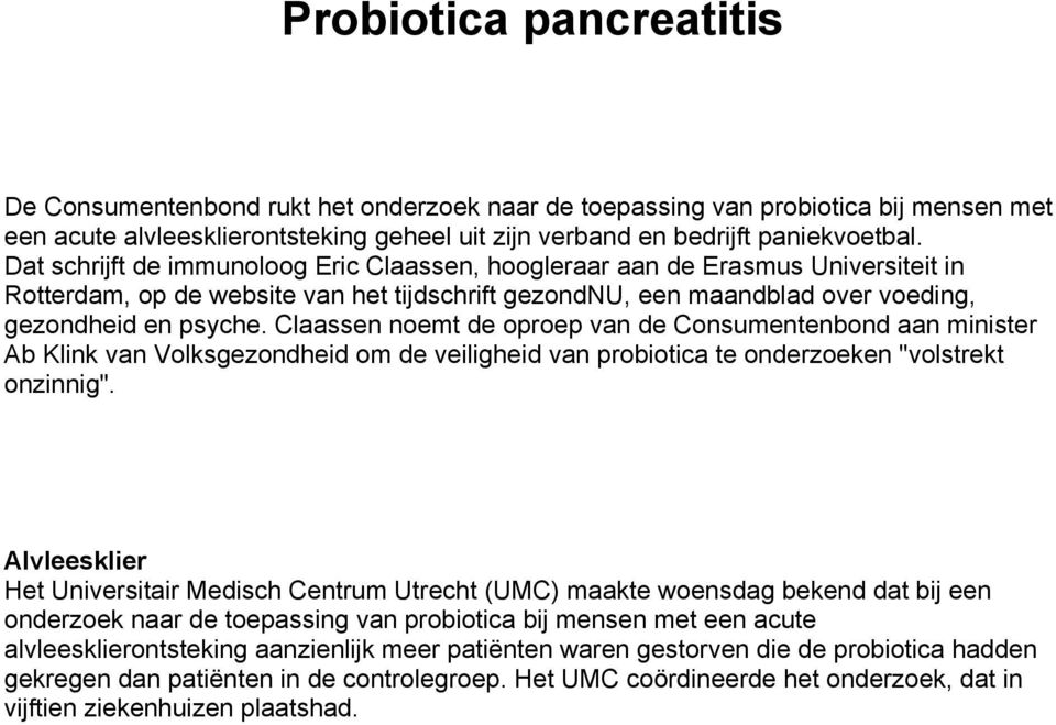 Claassen noemt de oproep van de Consumentenbond aan minister Ab Klink van Volksgezondheid om de veiligheid van probiotica te onderzoeken "volstrekt onzinnig".