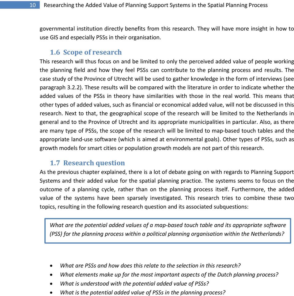 6 Scope of research This research will thus focus on and be limited to only the perceived added value of people working the planning field and how they feel PSSs can contribute to the planning