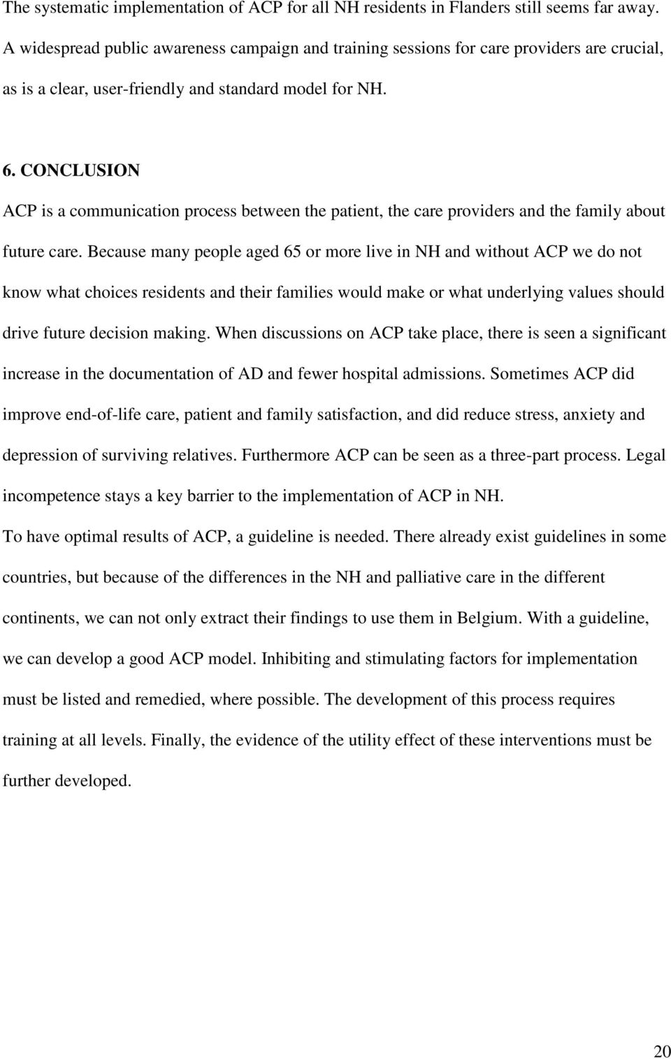 CONCLUSION ACP is a communication process between the patient, the care providers and the family about future care.