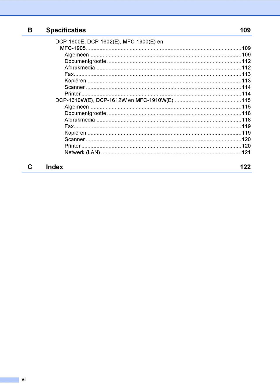 ..114 DCP-1610W(E), DCP-1612W en MFC-1910W(E)...115 Algemeen...115 Documentgrootte.