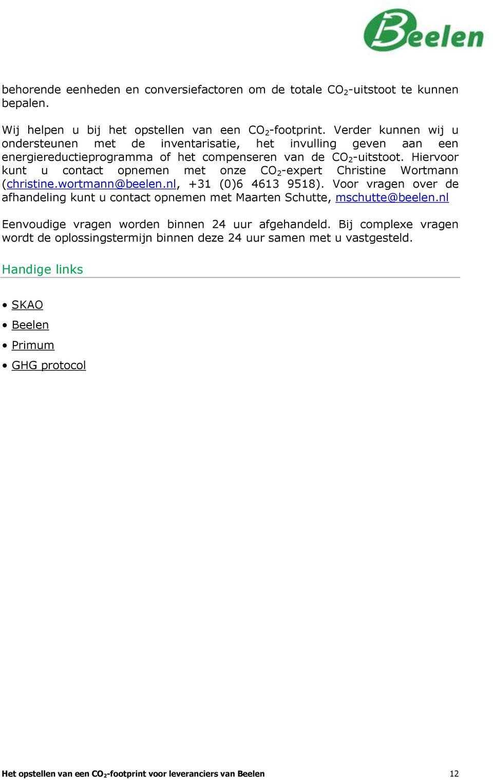 Hiervoor kunt u contact opnemen met onze CO 2 -expert Christine Wortmann (christine.wortmann@beelen.nl, +31 (0)6 4613 9518).