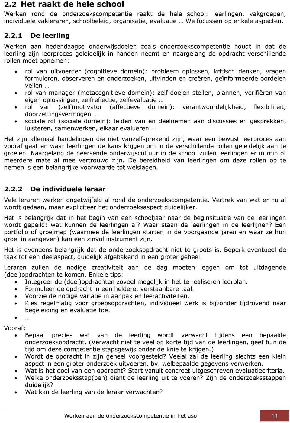 2.1 De leerling Werken aan hedendaagse onderwijsdoelen zoals onderzoekscompetentie houdt in dat de leerling zijn leerproces geleidelijk in handen neemt en naargelang de opdracht verschillende rollen