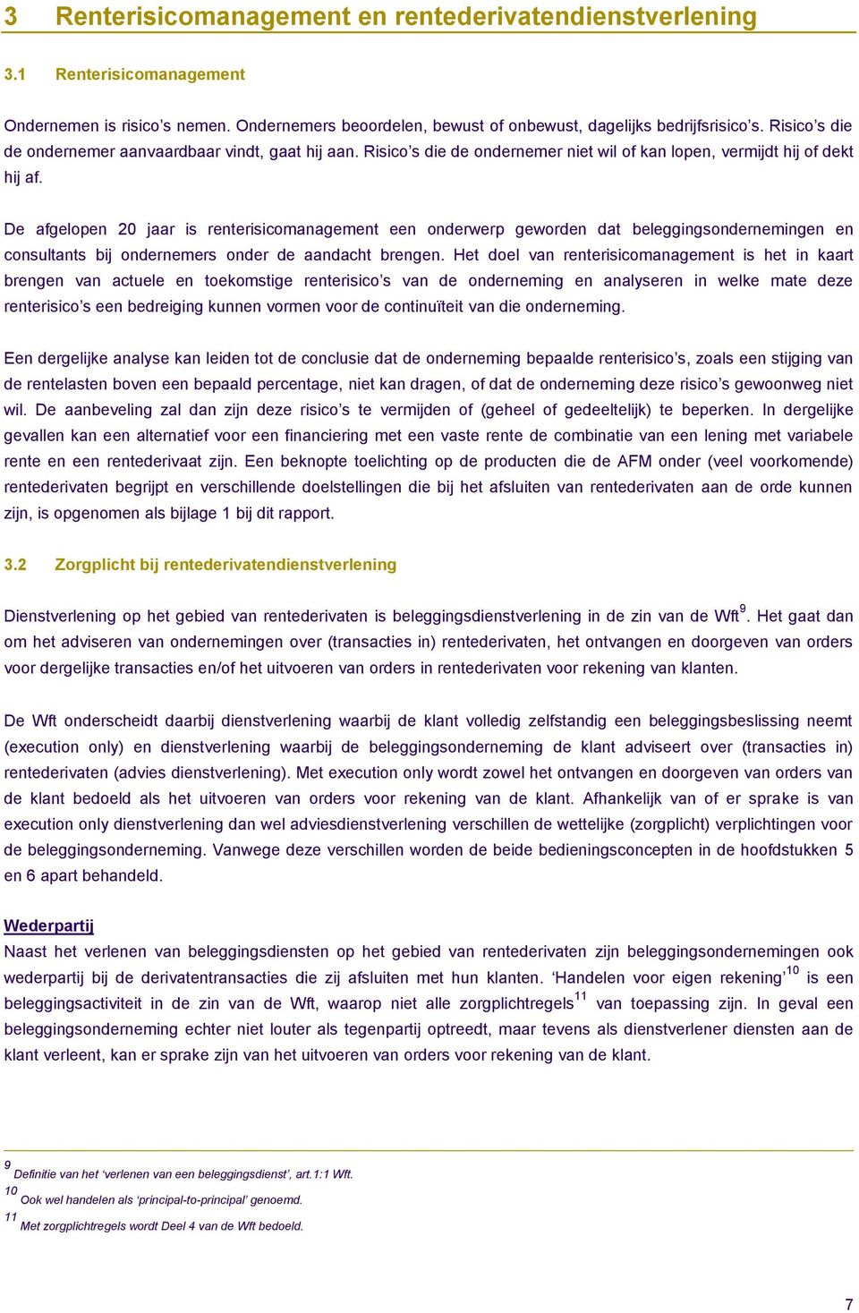 De afgelopen 20 jaar is renterisicomanagement een onderwerp geworden dat beleggingsondernemingen en consultants bij ondernemers onder de aandacht brengen.