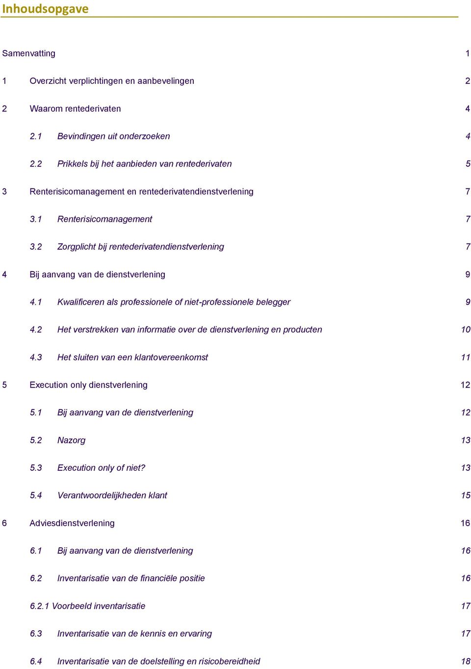 2 Zorgplicht bij rentederivatendienstverlening 7 4 Bij aanvang van de dienstverlening 9 4.1 Kwalificeren als professionele of niet-professionele belegger 9 4.