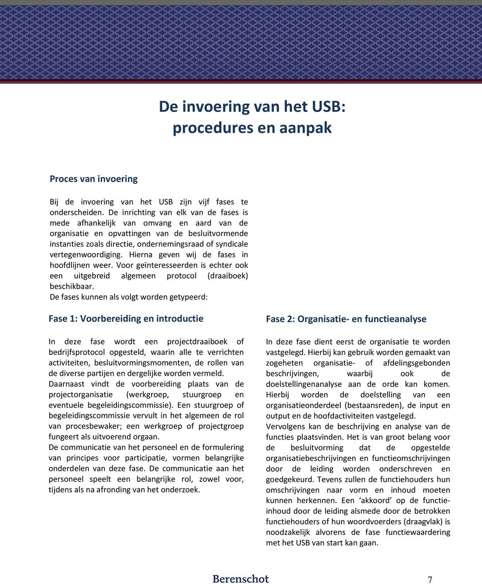 vertegenwoordiging. Hierna geven wij de fases in hoofdlijnen weer. Voor geïnteresseerden is echter ook een uitgebreid algemeen protocol (draaiboek) beschikbaar.