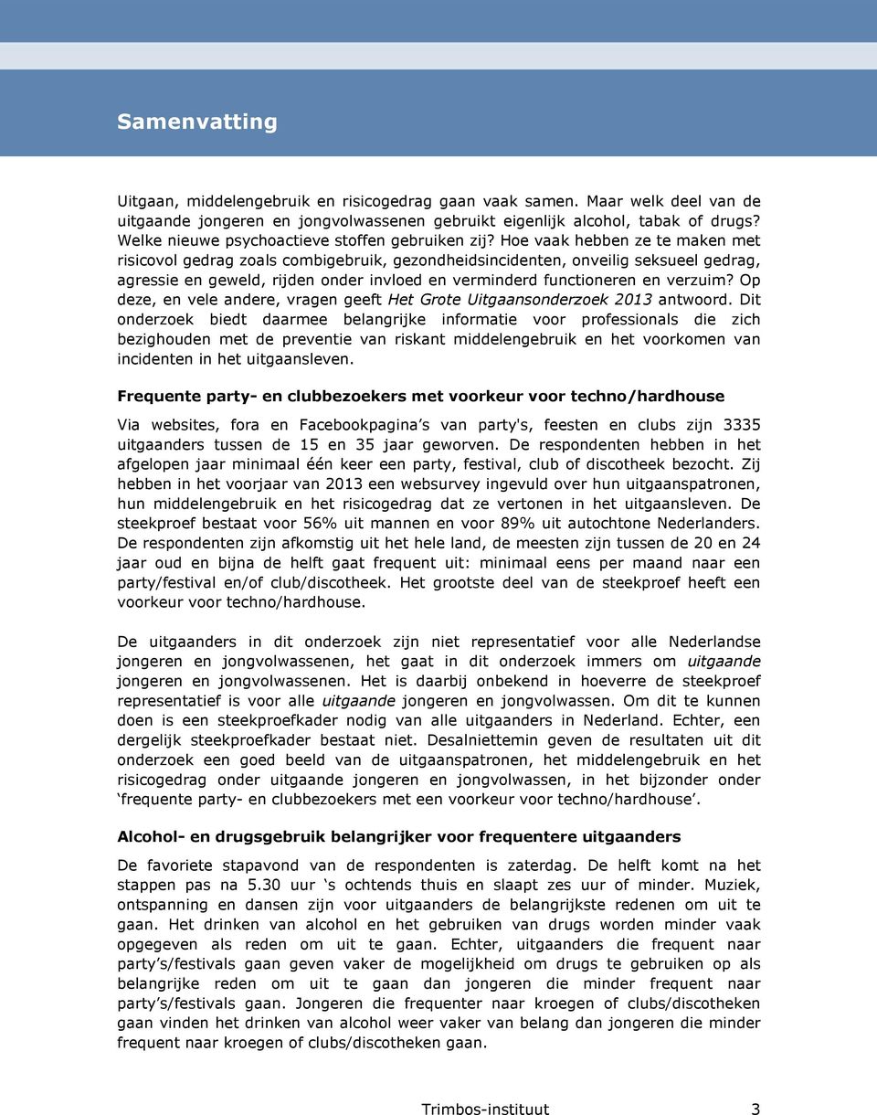 Hoe vaak hebben ze te maken met risicovol gedrag zoals combigebruik, gezondheidsincidenten, onveilig seksueel gedrag, agressie en geweld, rijden onder invloed en verminderd functioneren en verzuim?