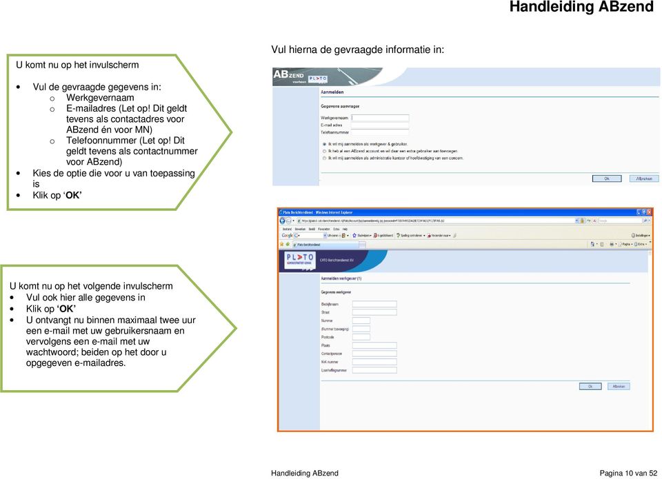 Dit geldt tevens als contactnummer voor ABzend) Kies de optie die voor u van toepassing is Klik op OK U komt nu op het volgende invulscherm Vul ook