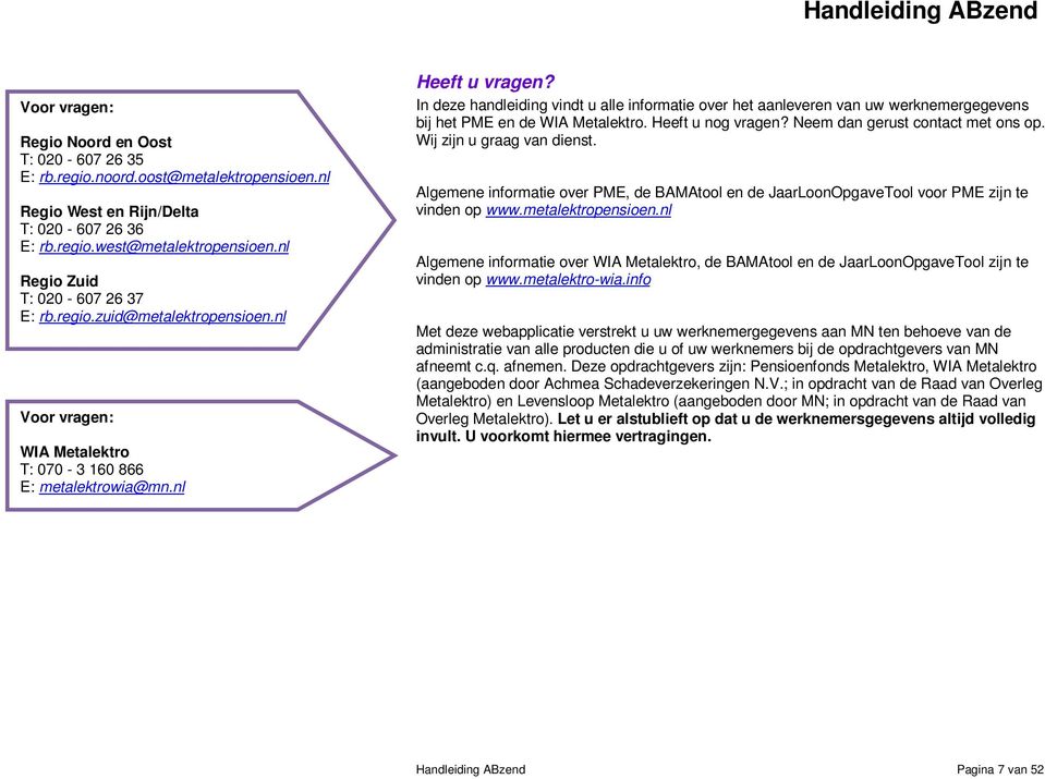 In deze handleiding vindt u alle informatie over het aanleveren van uw werknemergegevens bij het PME en de WIA Metalektro. Heeft u nog vragen? Neem dan gerust contact met ons op.