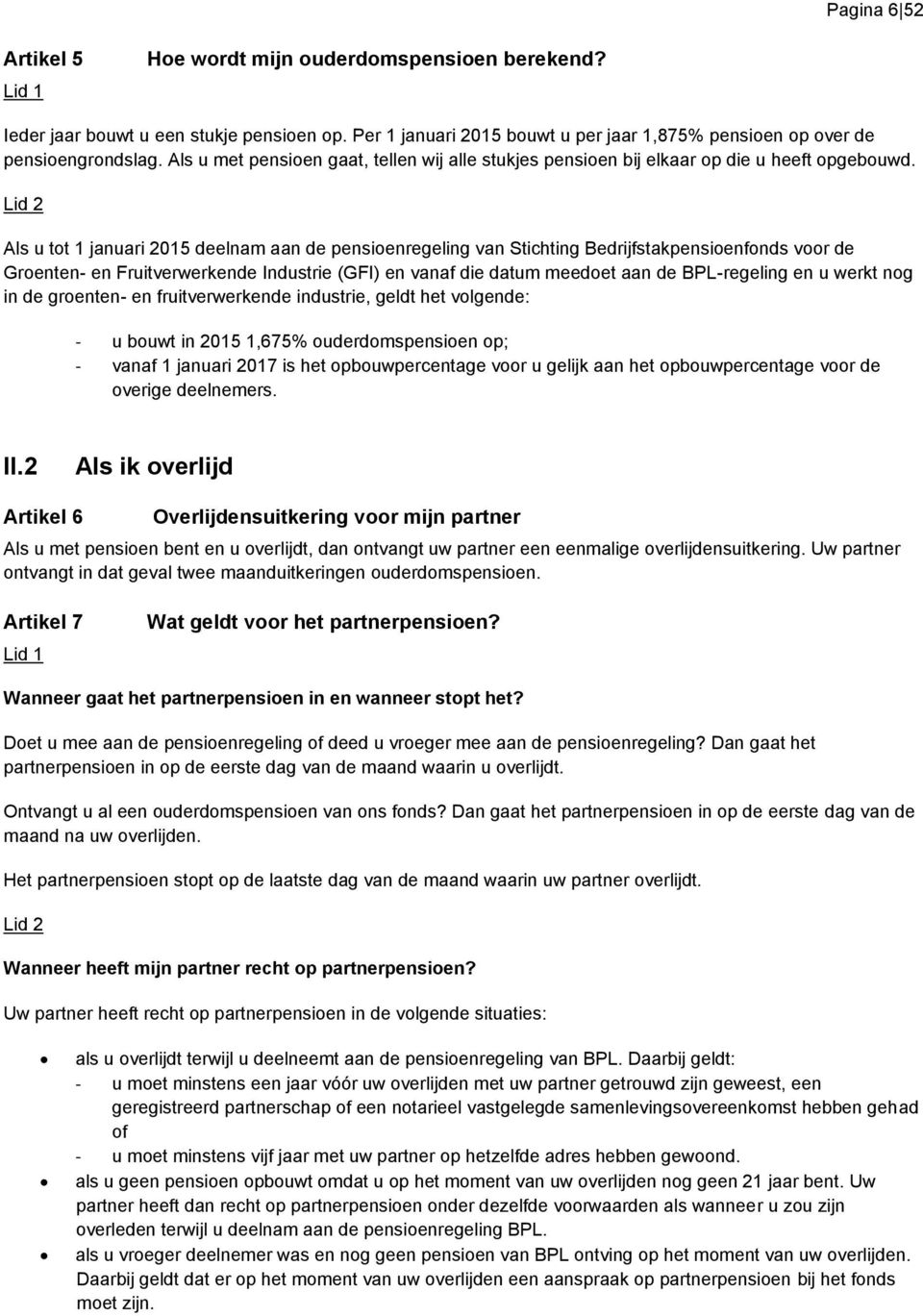 Als u tot 1 januari 2015 deelnam aan de pensioenregeling van Stichting Bedrijfstakpensioenfonds voor de Groenten- en Fruitverwerkende Industrie (GFI) en vanaf die datum meedoet aan de BPL-regeling en