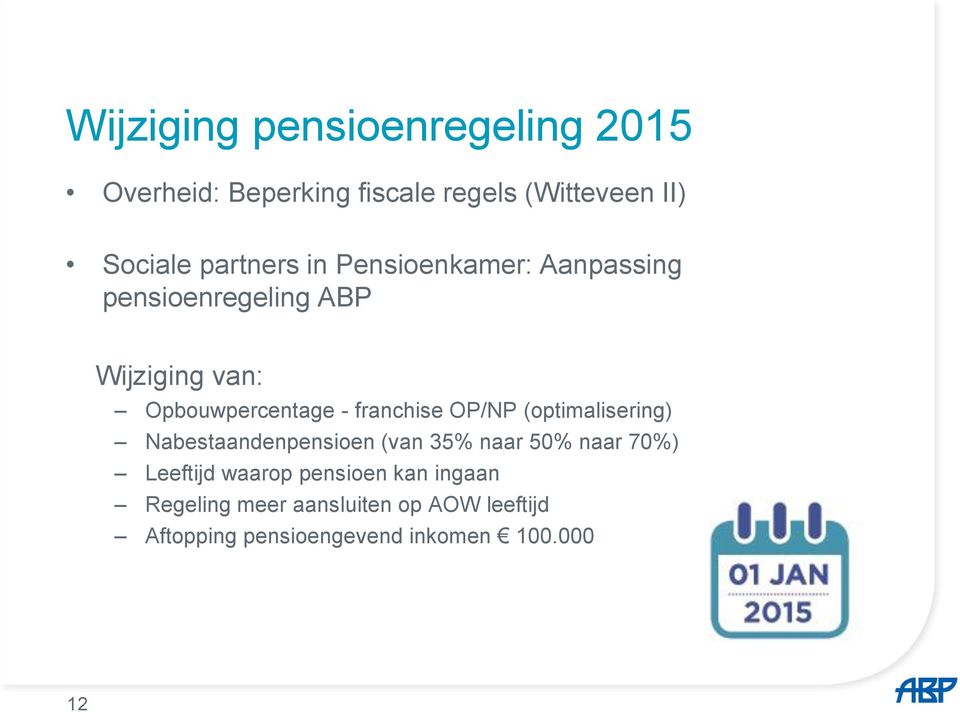 franchise OP/NP (optimalisering) Nabestaandenpensioen (van 35% naar 50% naar 70%) Leeftijd