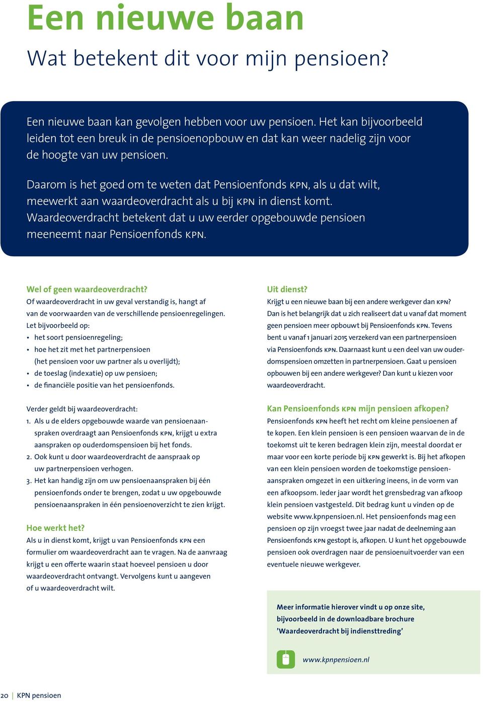 Daarom is het goed om te weten dat Pensioenfonds kpn, als u dat wilt, meewerkt aan waardeoverdracht als u bij kpn in dienst komt.