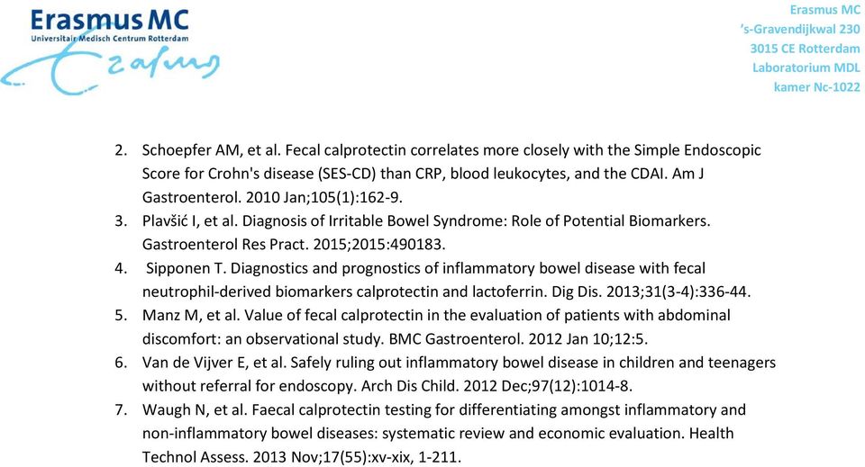 Diagnostics and prognostics of inflammatory bowel disease with fecal neutrophil-derived biomarkers calprotectin and lactoferrin. Dig Dis. 2013;31(3-4):336-44. 5. Manz M, et al.