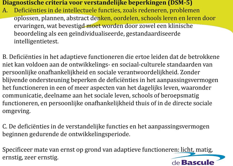 klinische beoordeling als een geïndividualiseerde, gestandaardiseerde intelligentietest. B.