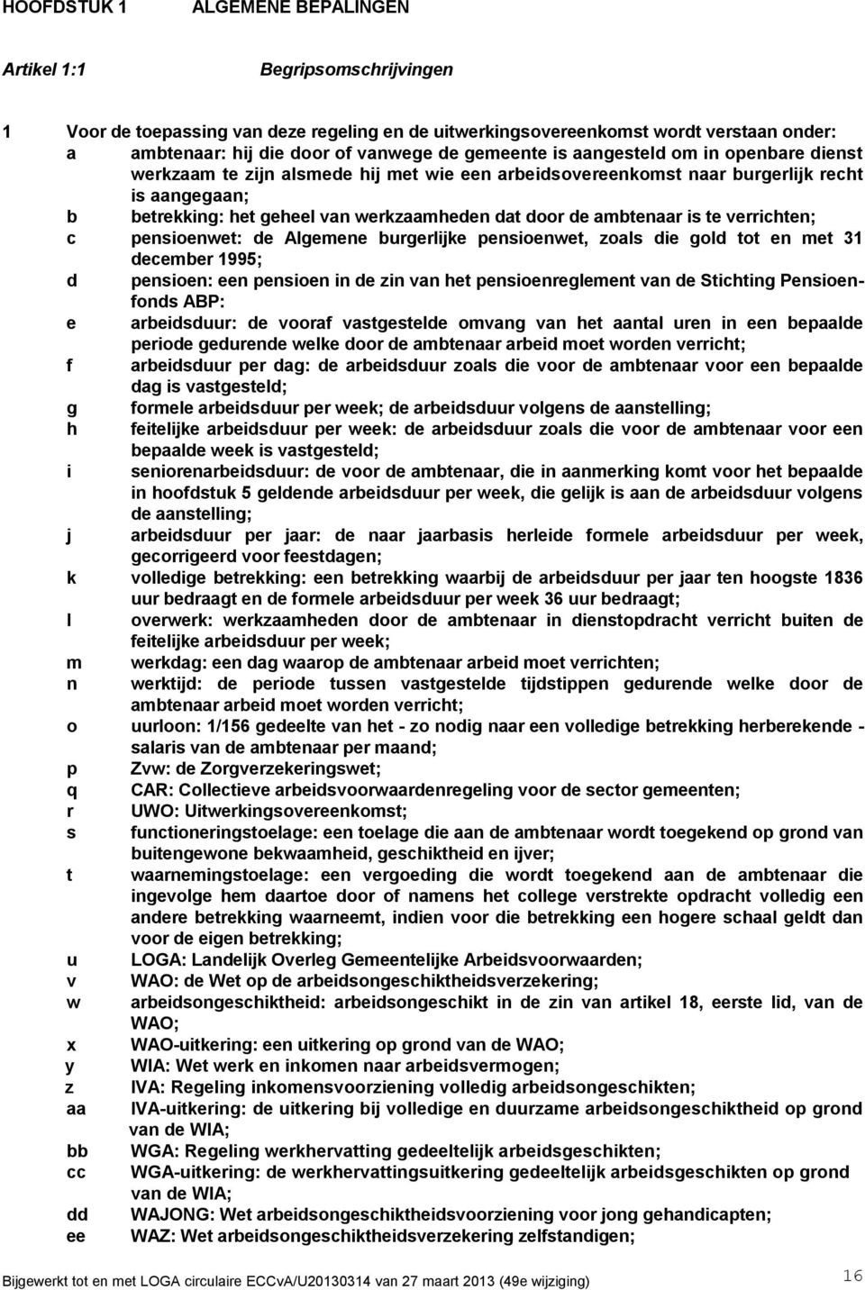 ambtenaar is te verrichten; c pensioenwet: de Algemene burgerlijke pensioenwet, zoals die gold tot en met 31 december 1995; d pensioen: een pensioen in de zin van het pensioenreglement van de