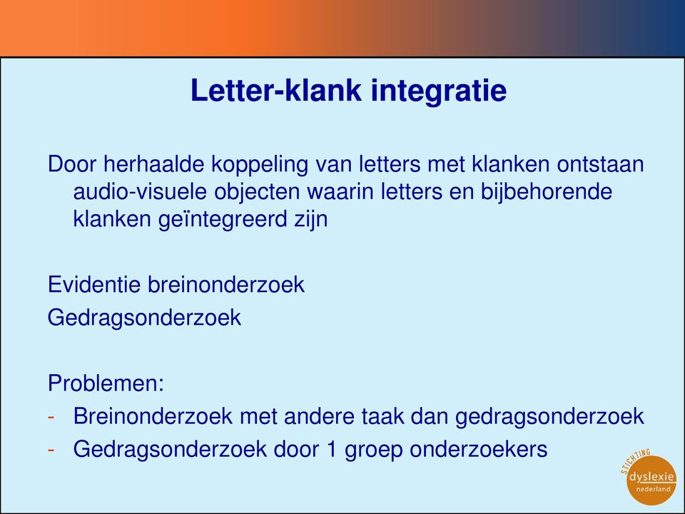 geïntegreerd zijn Evidentie breinonderzoek Gedragsonderzoek Problemen: -