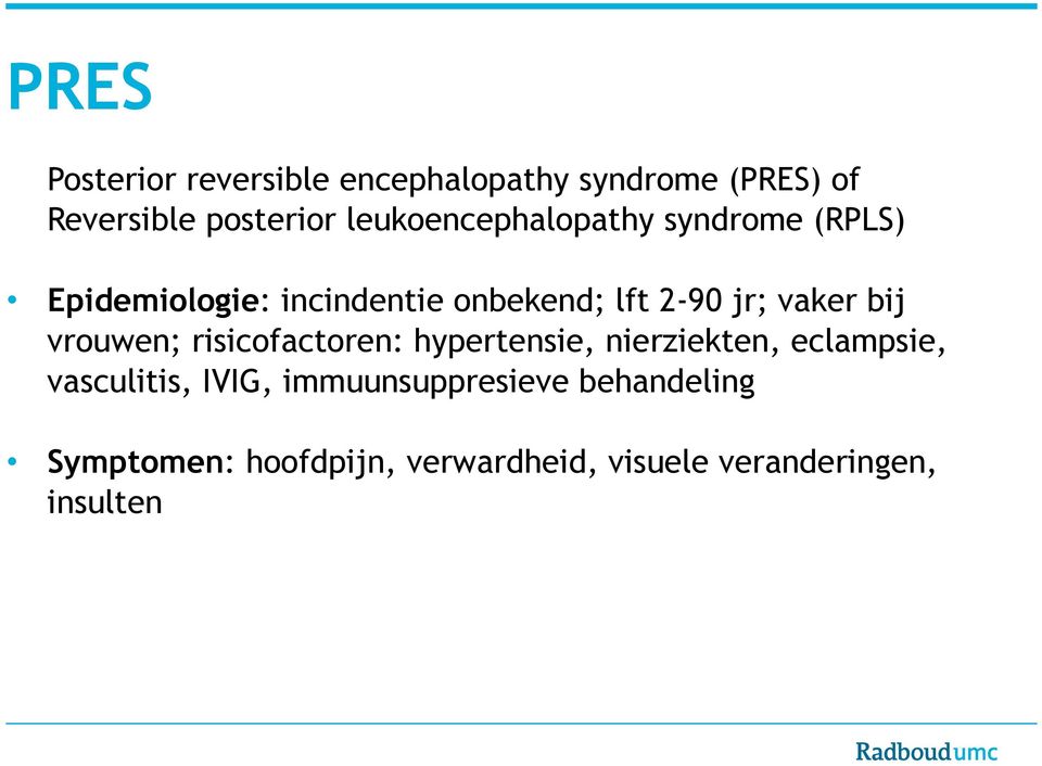 vaker bij vrouwen; risicofactoren: hypertensie, nierziekten, eclampsie, vasculitis,