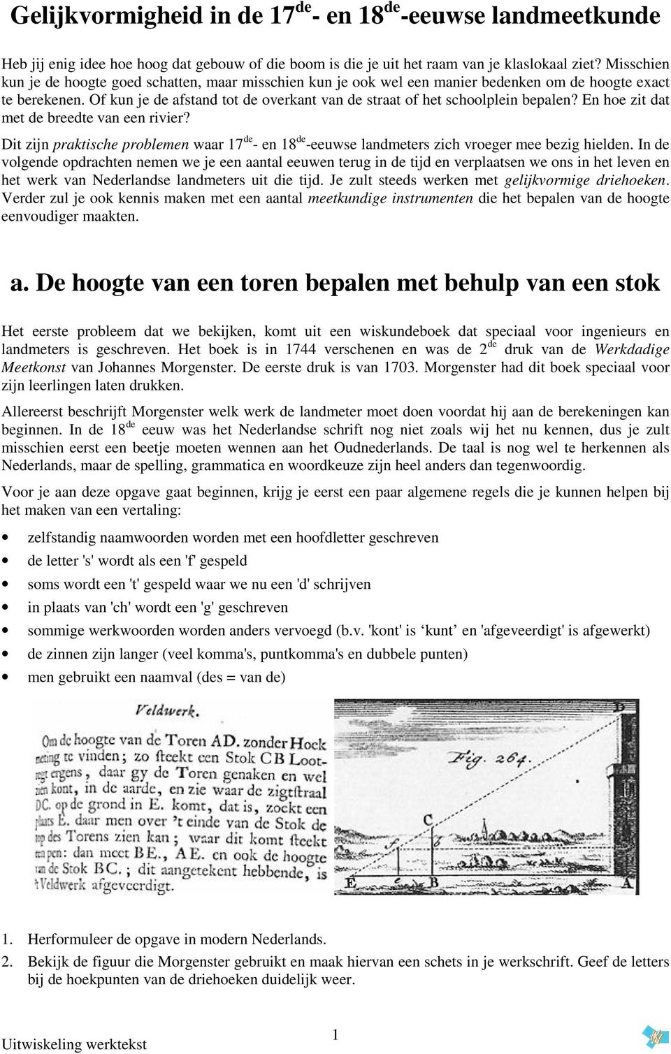 Of kun je de afstand tot de overkant van de straat of het schoolplein bepalen? En hoe zit dat met de breedte van een rivier?