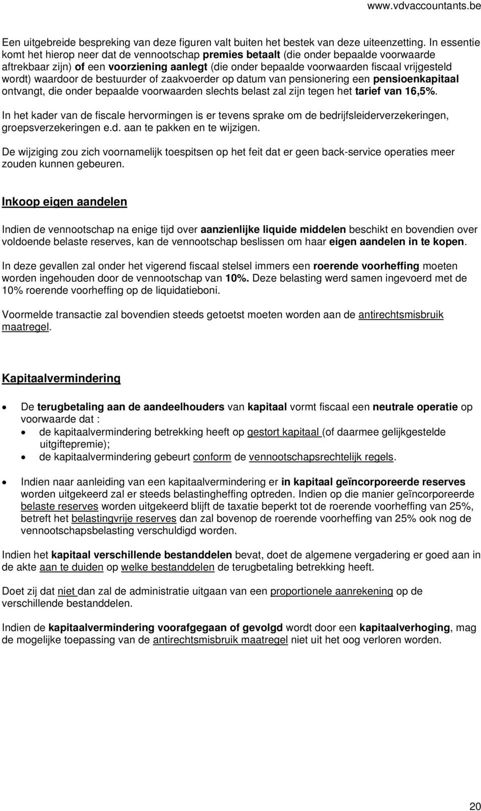 wordt) waardoor de bestuurder of zaakvoerder op datum van pensionering een pensioenkapitaal ontvangt, die onder bepaalde voorwaarden slechts belast zal zijn tegen het tarief van 16,5%.