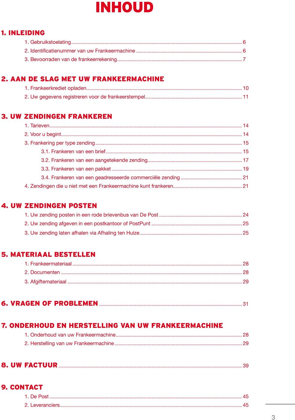 .. 15 3.2. Frankeren van een aangetekende zending... 17 3.3. Frankeren van een pakket... 19 3.4. Frankeren van een geadresseerde commerciële zending... 21 4.