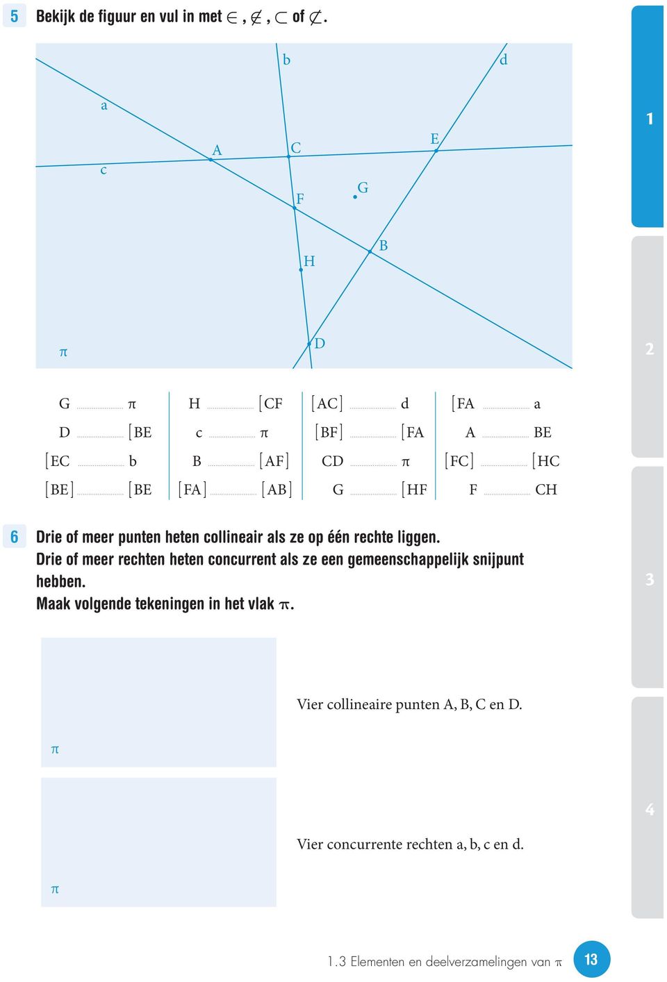 [ HF F CH 6 Drie of meer punten heten collineair als ze op één rechte liggen.