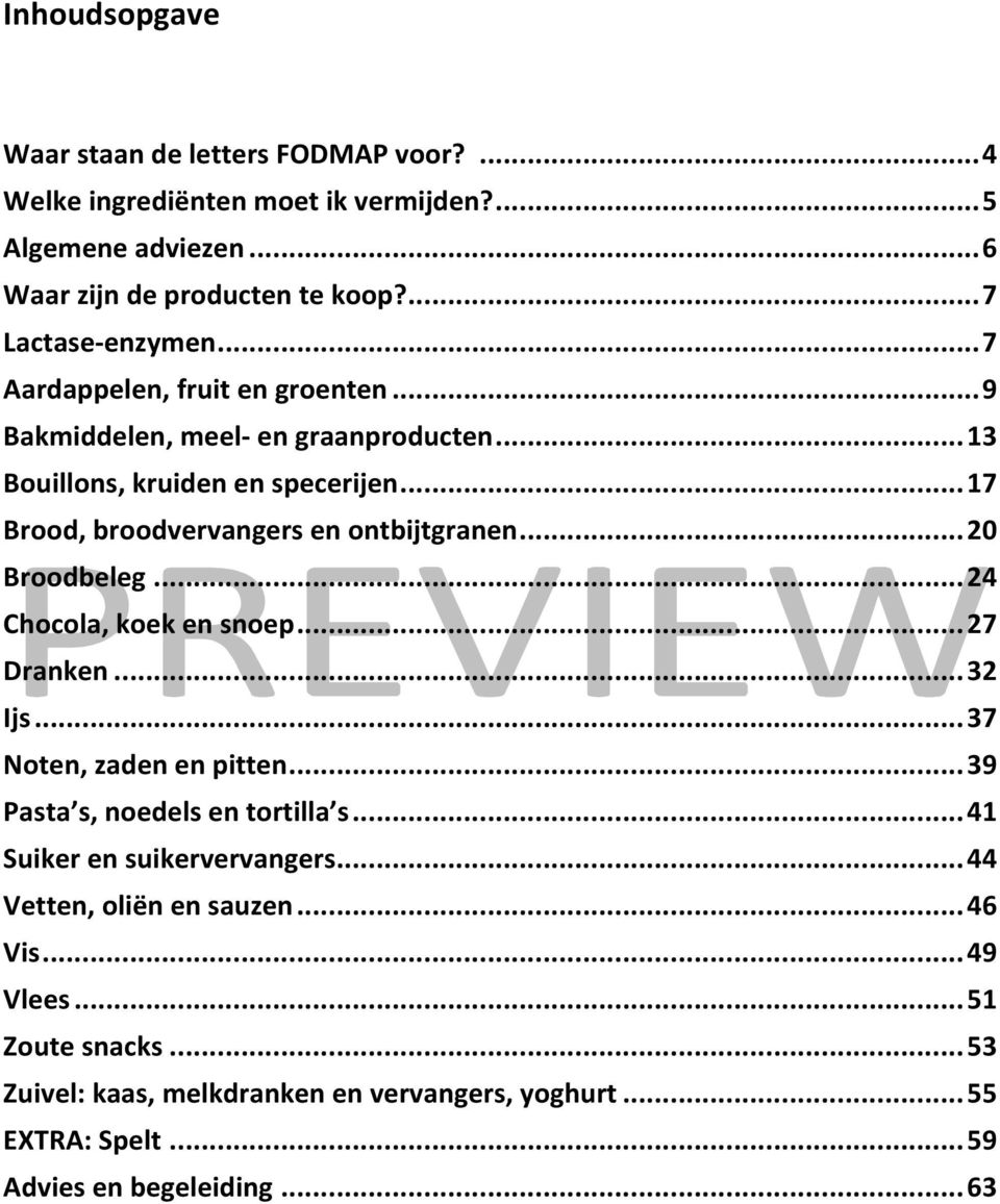 .. 20 Broodbeleg... 24 Chocola, koek en snoep... 27 Dranken... 32 Ijs... 37 Noten, zaden en pitten... 39 Pasta s, noedels en tortilla s... 41 Suiker en suikervervangers.