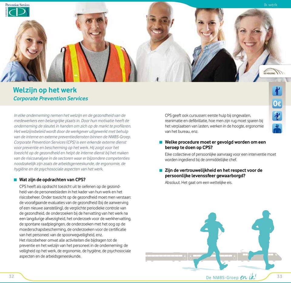 Het welzijnsbeleid wordt door de werkgever uitgewerkt met behulp van de interne en externe preventiediensten binnen de NMBS-Groep.