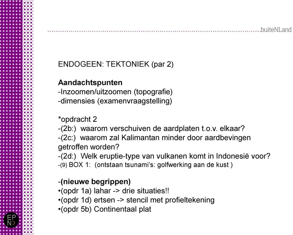 -(2d:) Welk eruptie-type van vulkanen komt in Indonesië voor?