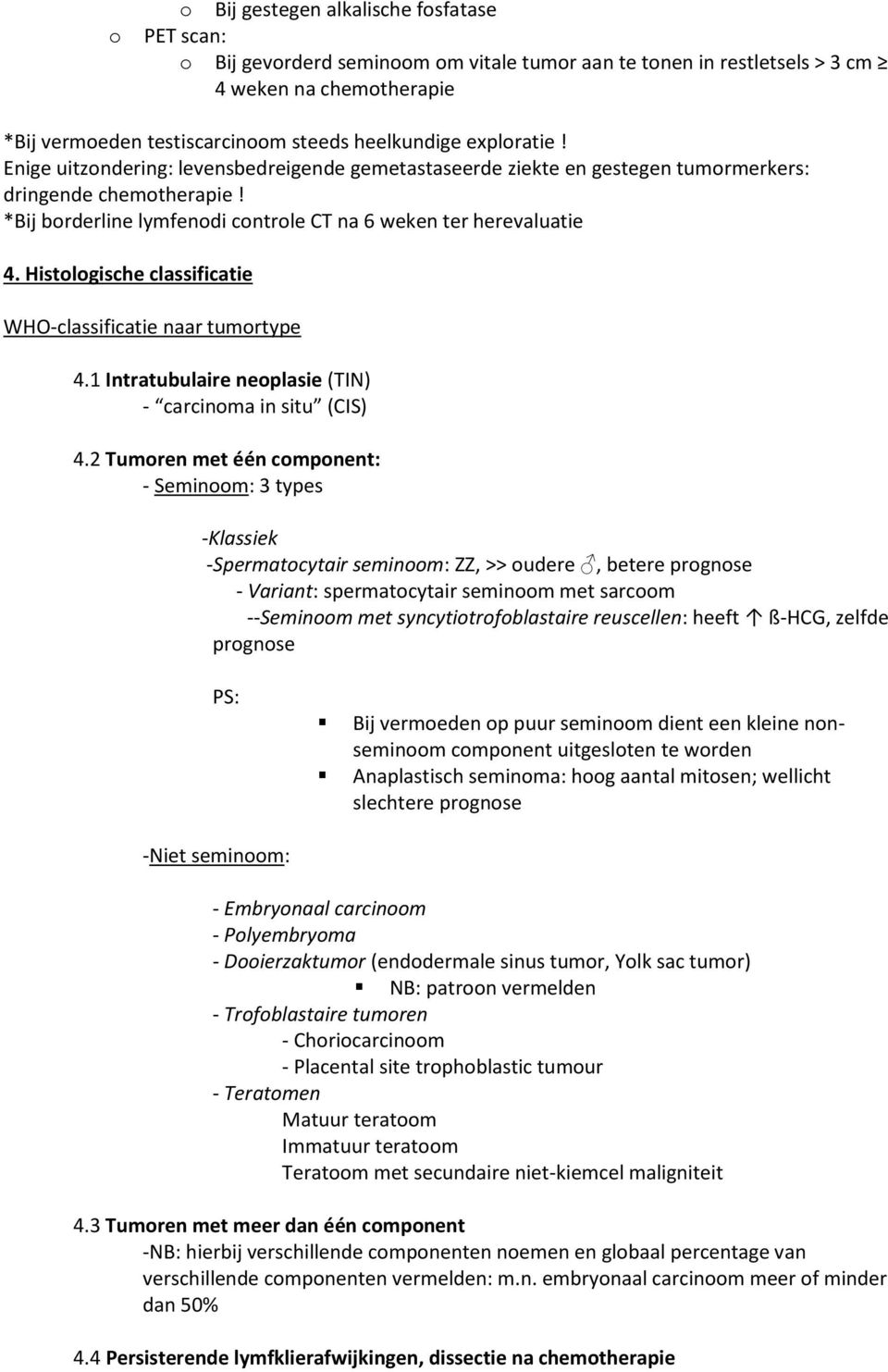 Histologische classificatie WHO-classificatie naar tumortype 4.1 Intratubulaire neoplasie (TIN) - carcinoma in situ (CIS) 4.