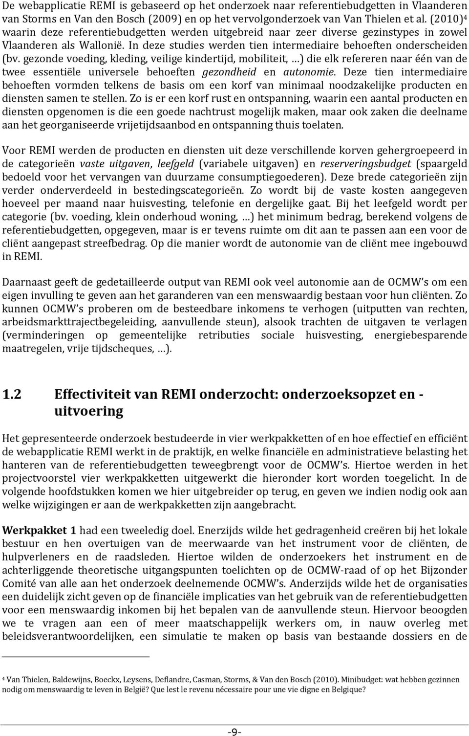 gezonde voeding, kleding, veilige kindertijd, mobiliteit, ) die elk refereren naar één van de twee essentiële universele behoeften gezondheid en autonomie.