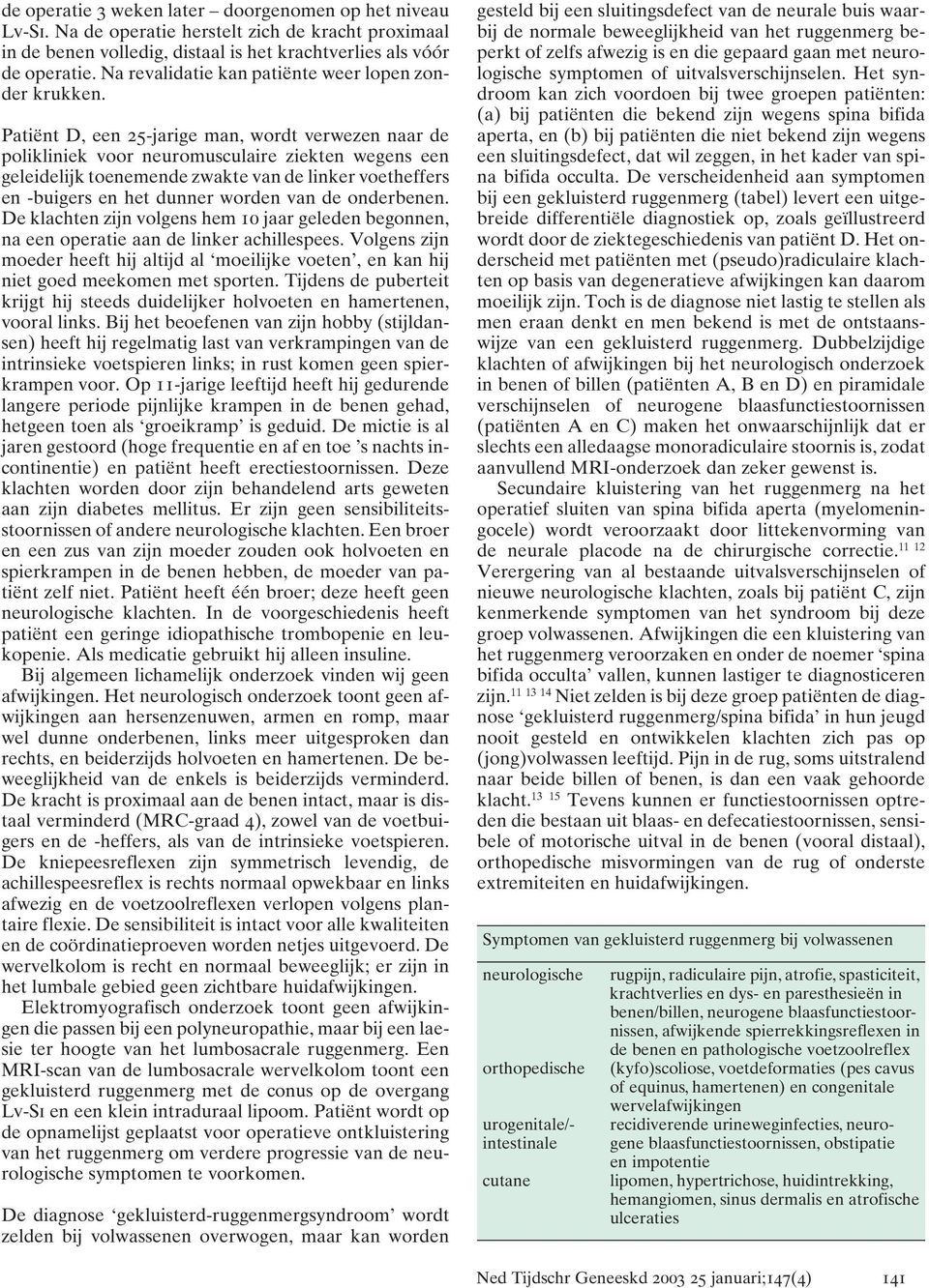 Patiënt D, een 25-jarige man, wordt verwezen naar de polikliniek voor neuromusculaire ziekten wegens een geleidelijk toenemende zwakte van de linker voetheffers en -buigers en het dunner worden van