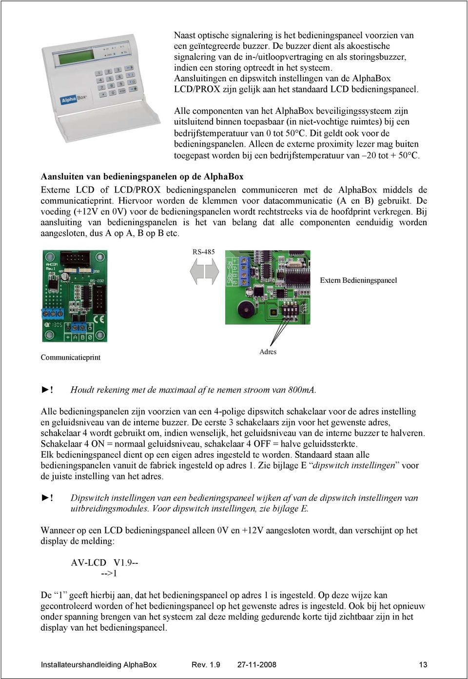 Aansluitingen en dipswitch instellingen van de AlphaBox LCD/PROX zijn gelijk aan het standaard LCD bedieningspaneel.