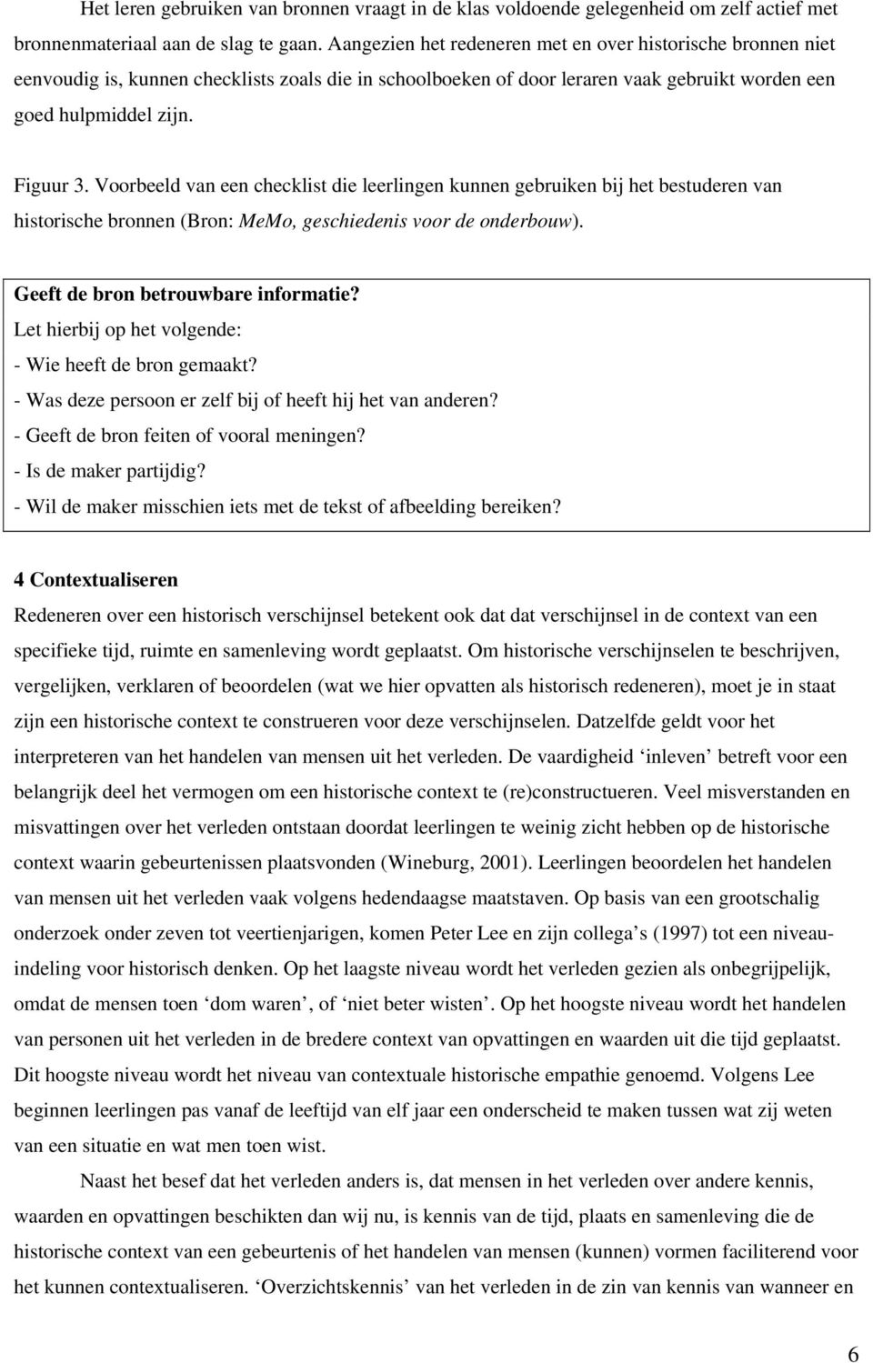 Voorbeeld van een checklist die leerlingen kunnen gebruiken bij het bestuderen van historische bronnen (Bron: MeMo, geschiedenis voor de onderbouw). Geeft de bron betrouwbare informatie?