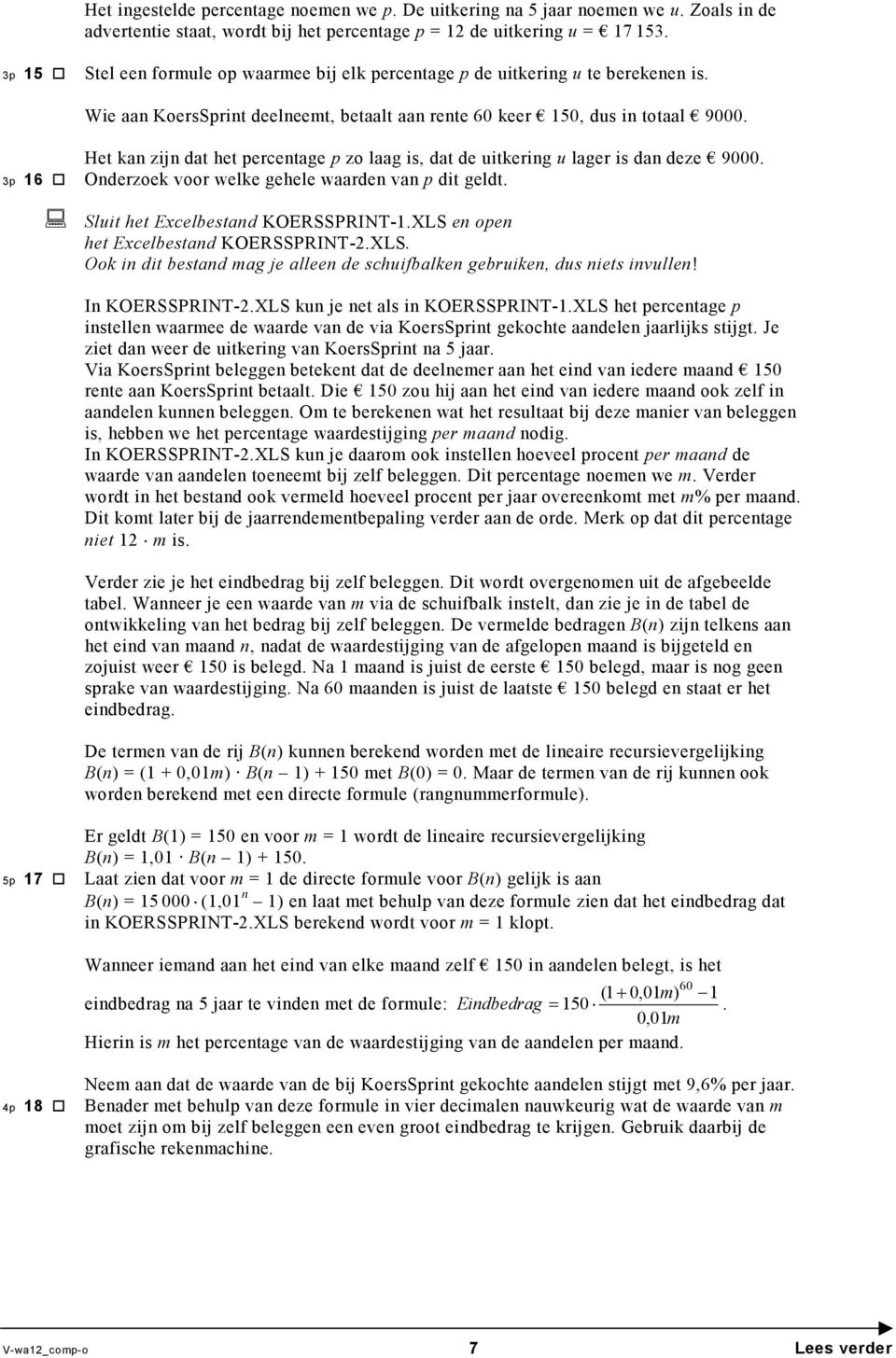 3p 16 Het kan zijn dat het percentage p zo laag is, dat de uitkering u lager is dan deze 9000. Onderzoek voor welke gehele waarden van p dit geldt. Sluit het Excelbestand KOERSSPRINT-1.