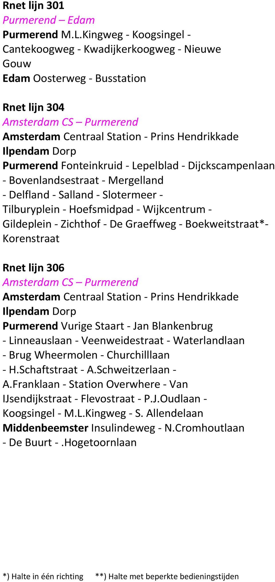 Dijckscampenlaan - Bovenlandsestraat - Mergelland - Delfland - Salland - Slotermeer - Tilburyplein - Hoefsmidpad - Wijkcentrum - Gildeplein - Zichthof - De Graeffweg - Boekweitstraat*- Korenstraat