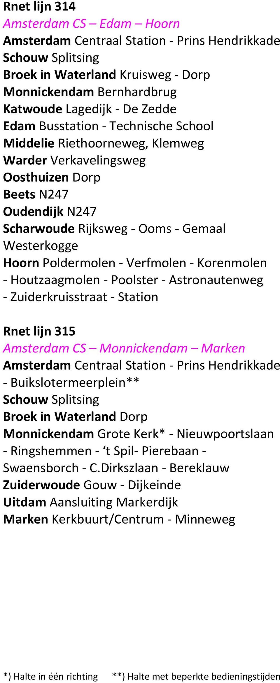 Houtzaagmolen - Poolster - Astronautenweg - Zuiderkruisstraat - Station Rnet lijn 315 Amsterdam CS Monnickendam Marken - Buikslotermeerplein** Broek in Waterland Dorp Monnickendam