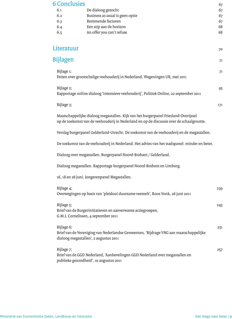 veehouderij, Politiek Online, 22 september 2011 Bijlage 3; 171 Maatschappelijke dialoog megastallen.