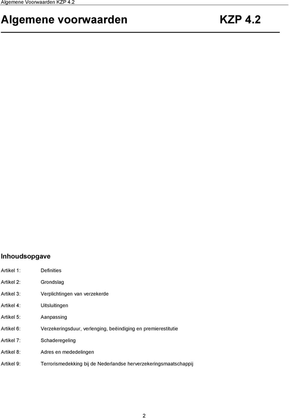 8: Artikel 9: Definities Grondslag Verplichtingen van verzekerde Uitsluitingen Aanpassing