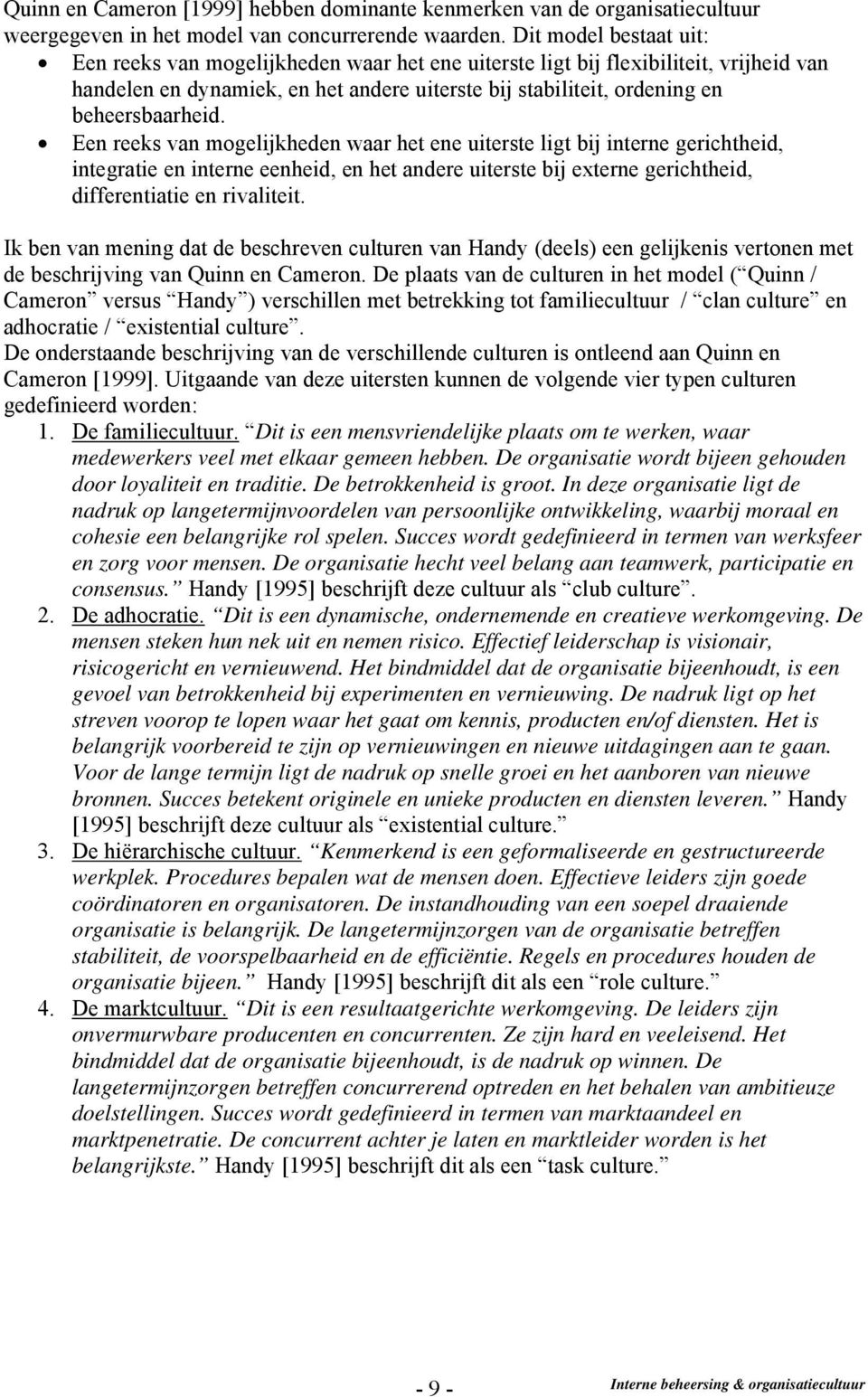 Een reeks van mogelijkheden waar het ene uiterste ligt bij interne gerichtheid, integratie en interne eenheid, en het andere uiterste bij externe gerichtheid, differentiatie en rivaliteit.