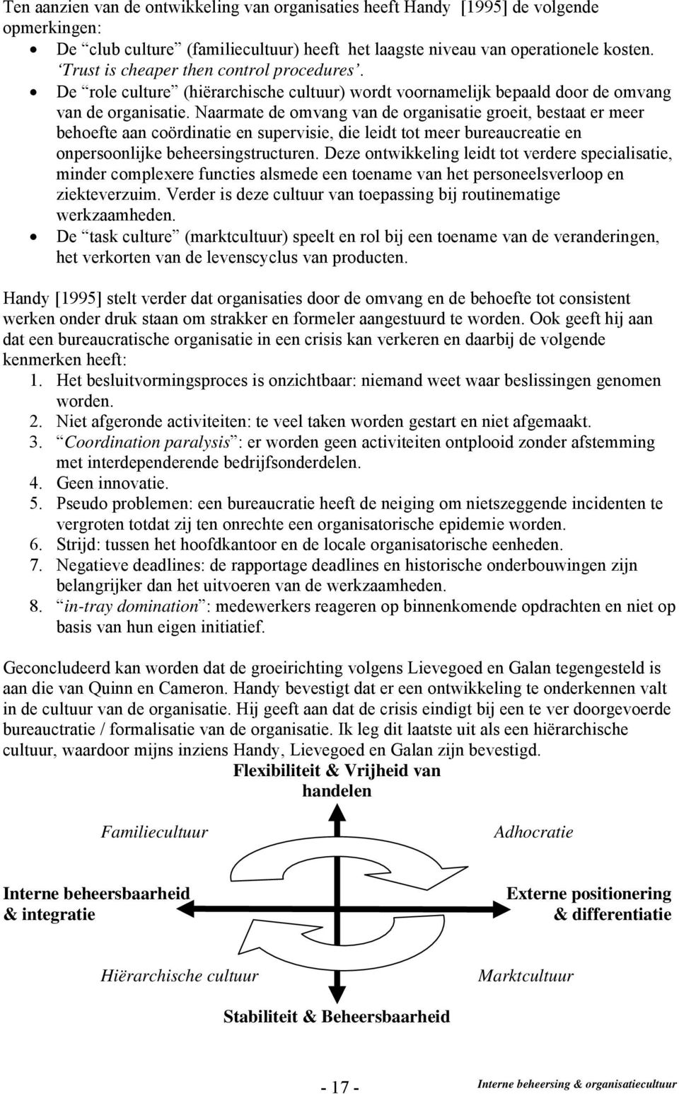 Naarmate de omvang van de organisatie groeit, bestaat er meer behoefte aan coördinatie en supervisie, die leidt tot meer bureaucreatie en onpersoonlijke beheersingstructuren.