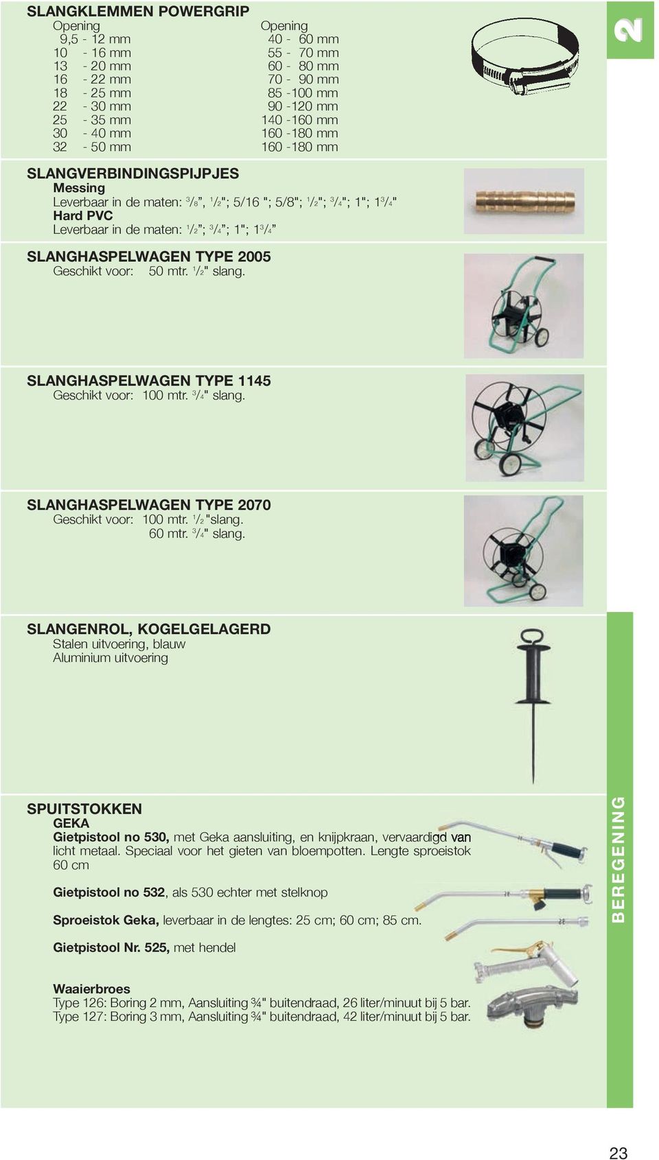 2005 Geschikt voor: 50 mtr. 1 /2" slang. 2 SLANGHASPELWAGEN TYPE 1145 Geschikt voor: 100 mtr. 3 /4" slang.