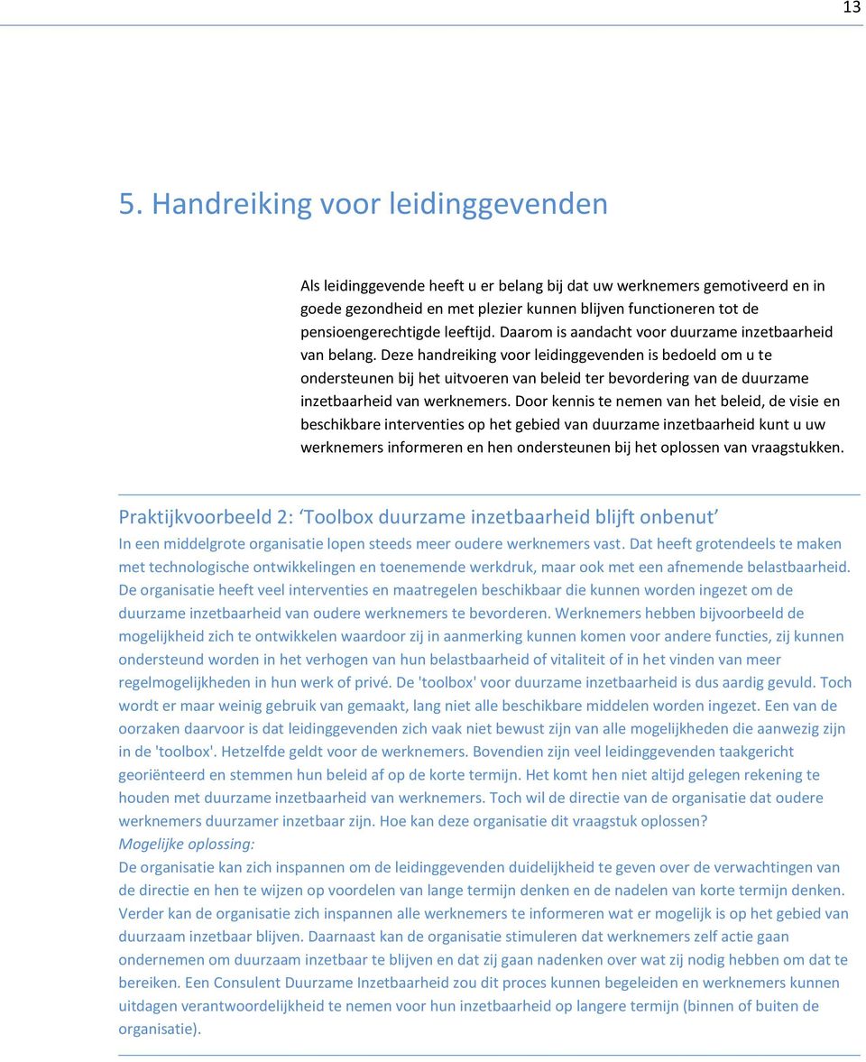 Deze handreiking voor leidinggevenden is bedoeld om u te ondersteunen bij het uitvoeren van beleid ter bevordering van de duurzame inzetbaarheid van werknemers.