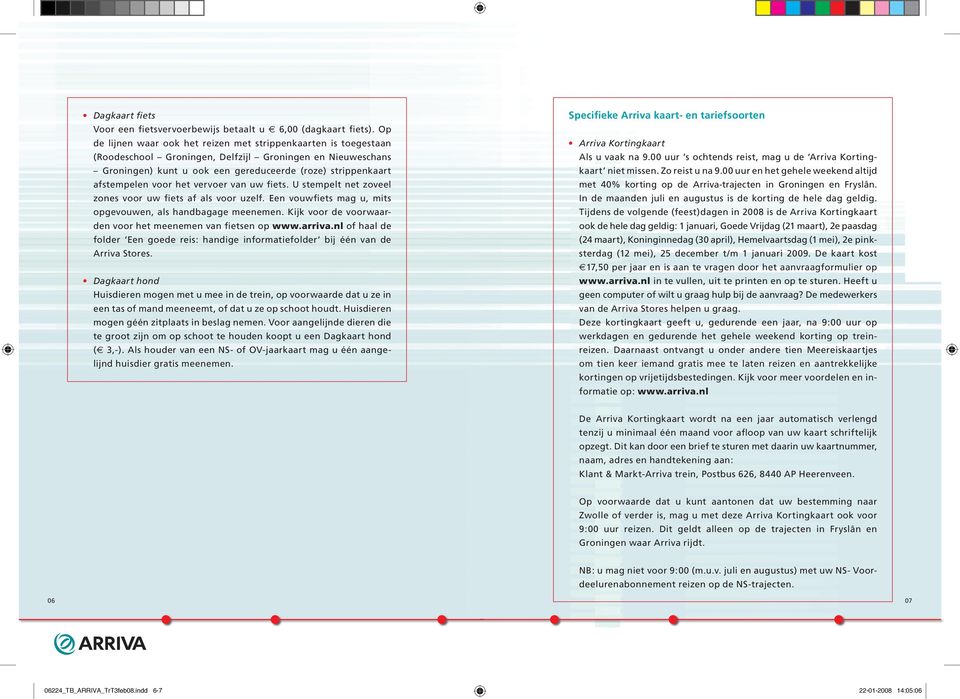 00 uur s ochtends reist, mag u de Arriva Korting Groningen) kunt u ook een gereduceerde (roze) penkaart kaart niet missen. Zo reist u na.