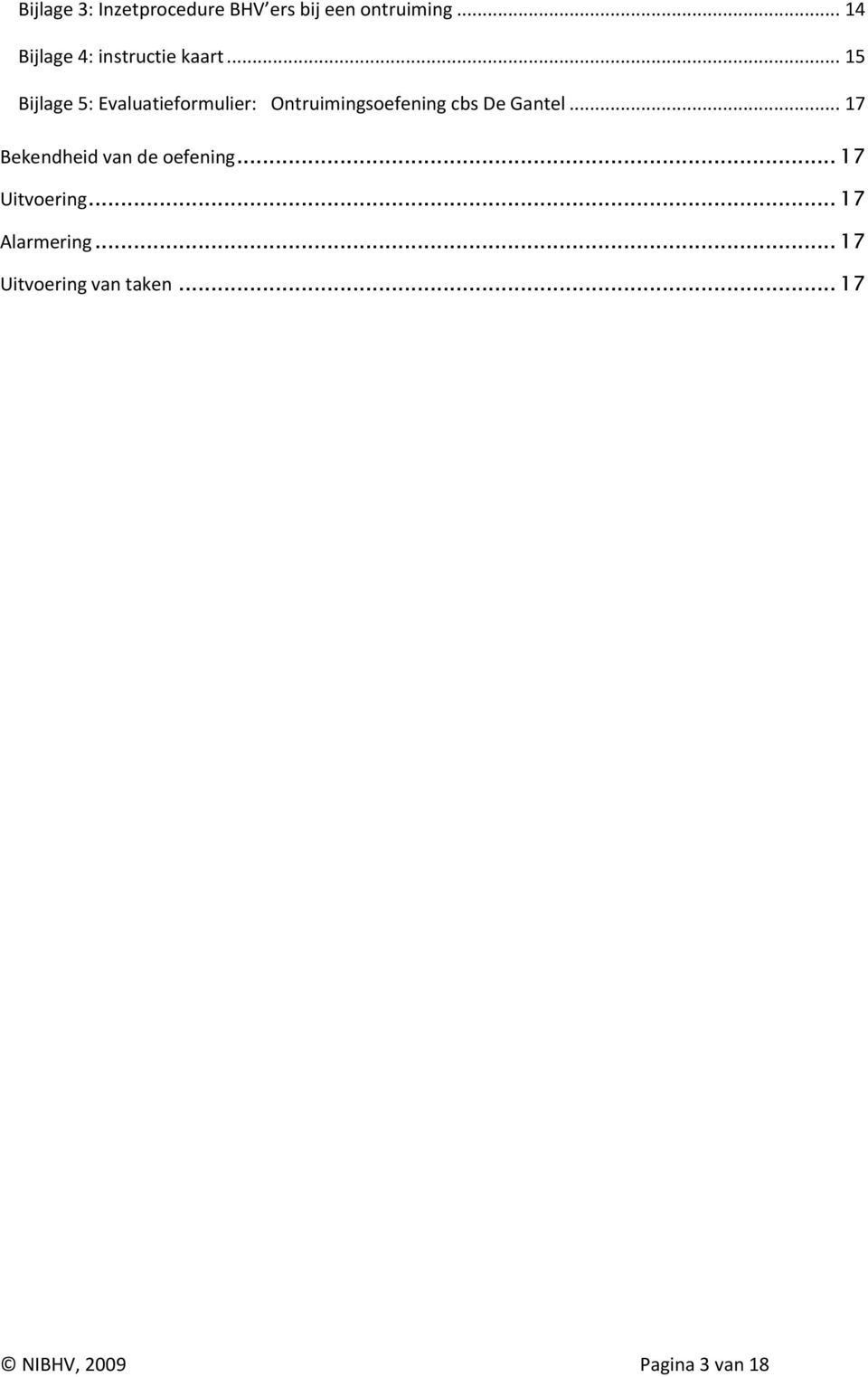 .. 15 Bijlage 5: Evaluatieformulier: Ontruimingsoefening cbs De Gantel.