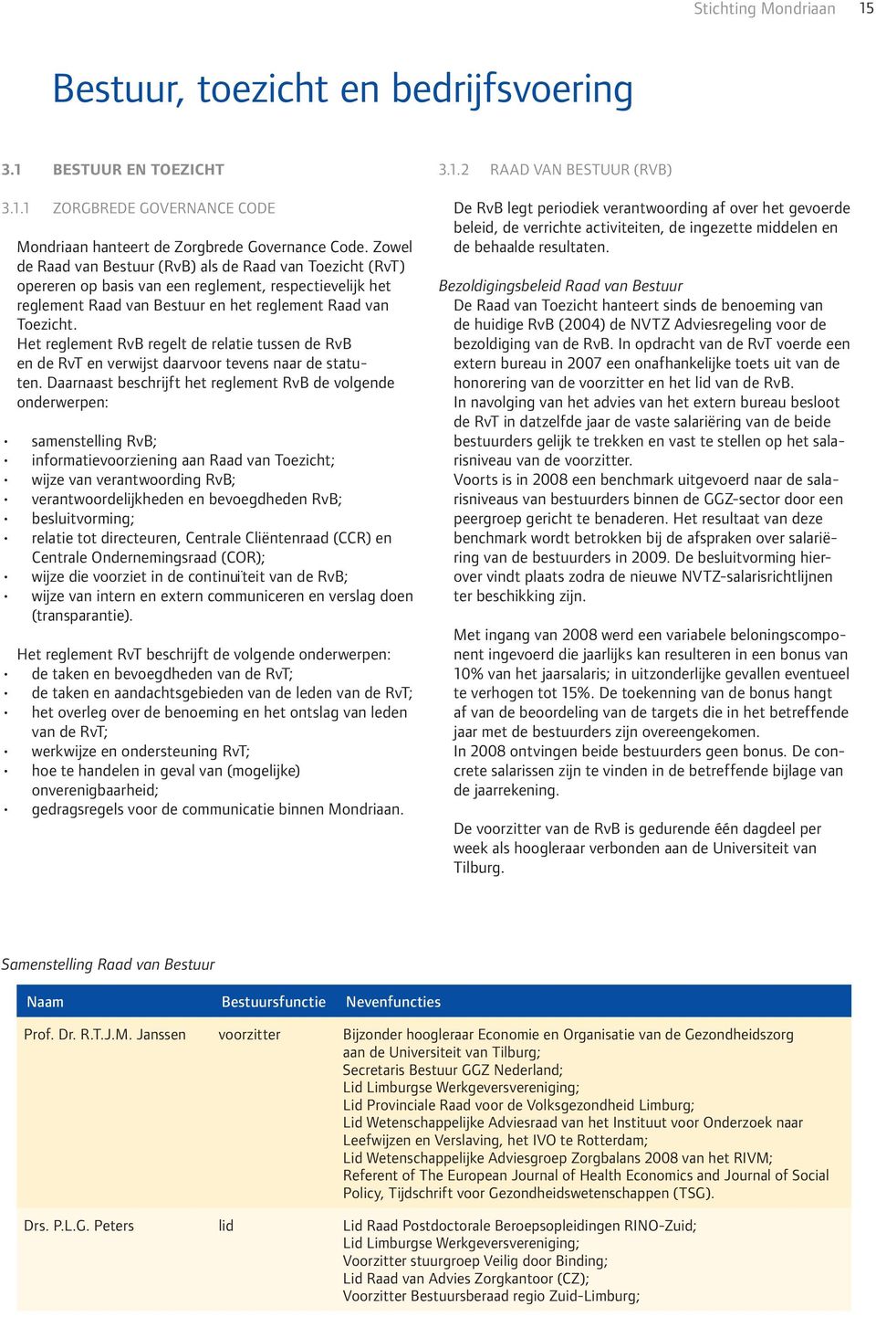 Het reglement RvB regelt de relatie tussen de RvB en de RvT en verwijst daarvoor tevens naar de statuten.