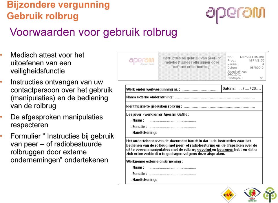 gebruik (manipulaties) en de bediening van de rolbrug De afgesproken manipulaties respecteren