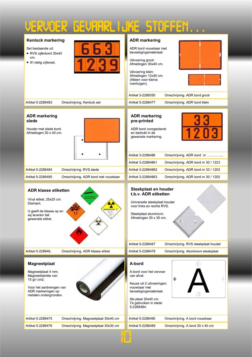 ADR bord klein ADR markering slede ADR markering pre-printed Houder met slede bord. Afmetingen 30 x 40 cm. ADR bord voorgestanst en bedrukt in de gewenste markering. Artikel 3-2288486 Omschrijving.